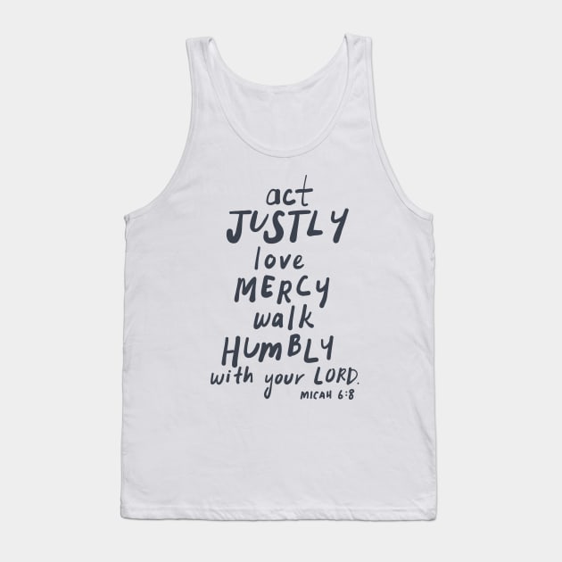 ACT JUSTLY, LOVE MERCY, WALK HUMBLY Micah 6:8 Tank Top by weloveart